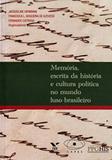 Memoria, Escrita Da Historia E Cultura Politica No Mundo Luso-Brasileiro - Fgv