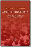 Mente esquerdista, a as causas psicologicas da lo - Vide