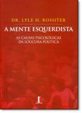 Mente Esquerdista, A: As Causas Psicológicas da Loucura Política - Vide editorial