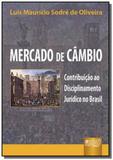 Mercado de cambio - contribuicao ao disciplinament - Jurua