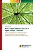 Mercados institucionais e agricultura familiar - Novas edicoes academicas