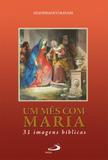 Mês com maria, um - 31 imagens bíblicas - Paulus - portugal