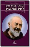 Mes com padre pio, um: reflexoes e oracoes para o - Paulinas