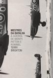 Mestres da batalha: A guerra de Monty, Patton e Rommel - A guerra de Monty, Patton e Rommel