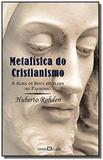 Metafisica do critianismo: a alma de jesus revelad - Martin claret