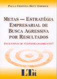 Metas - Estratégia Empresarial de Busca Agressiva por Resultados - Ltr