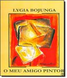 Meu Amigo Pintor, O - 24 Ed - Casa lygia bojunga