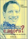 Meu Filho Chegou À Adolescência, e Agora: Como Construir um Projeto de Vida Juntos - Integrare