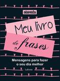 Meu livro de frases - Mensagens para fazer o seu dia melhor - Lafonte