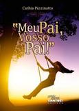 "meu pai, vosso pai" - cathia pizzinatto - Armazem