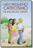 Meu pequeno catecismo de iniciacão cristã - Paulinas