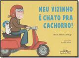 Meu Vizinho é Chato Pra Cachorro - Companhia das letrinhas