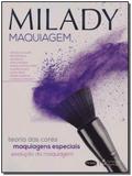 Milady Maquiagem: Teoria das Cores, Maquiagens Especiais, Evolução da Maquiagem - Cengage learning nacional