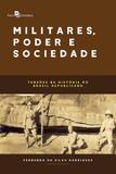 Militares, Poder e Sociedade. Tensões Na História do Brasil Republicano - Paco