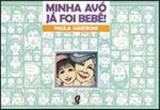 Minha avo ja foi bebe! - Global editora