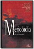 Misericórdia (A) - Face de Deus e da nova humanidade - Paulinas