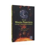 Missão Planetária: O Princípio, a Evolução e o Futuro da Humanidade - Conhecimento