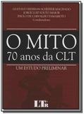 Mito 70 anos da clt, o: um estudo preliminar - Ltr