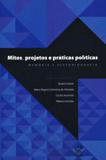 Mitos, projetos e práticas políticas