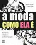 Moda como ela e, a - bastidores, criaçao e profissionalizaçao - Senac - sp