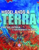 Modelando a Terra - Explore e entenda o funcionamento da Terra