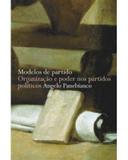 Modelos de partido: organização e poder nos partidos políticos - Panebianco, angelo