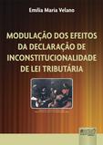 Modulação dos Efeitos da Declaração de Inconstitucionalidade de Lei Tributária - Juruá