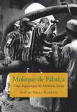Moleque de fábrica - Uma Arqueologia da Memória Social