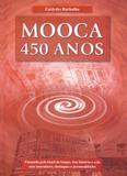 Mooca 450 anos passando no tunel do tempo, sua historia e a dos moradores - Euclydes barb