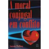 Moral conjugal em conflito, a - Editora santuário