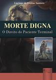 Morte Digna - O Direito do Paciente Terminal - Juruá