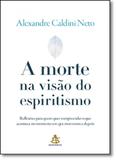 Morte na Visão do Espiritismo, A - Sextante