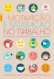 Motivação e satisfação no trabalho: - em busca do bem-estar de indivíduos e organizações