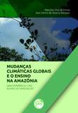 Mudanças Climáticas Globais e Ensino na Amazônia - Uma Experiência Com Alunos de Graduação - Crv
