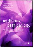 Mulheres Amadas: Descobrindo o Amor de Deus na Adversidade - United press - hagnos