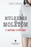 Mulheres de Moletom e Outras Crônicas - Chiado brasil