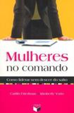 Mulheres No Comando: Como Liderar Sem Descer Do Salto - Record