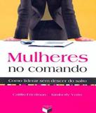 Mulheres No Comando - Como Liderar Sem Descer Do Salto - Verus (record)