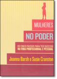 Mulheres no Poder: Os Cincos Passos Para Ter Sucesso na Vida Profissional e Pessoal - Agir - grupo ediouro