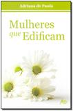 Mulheres Que Edificam - Editora atos