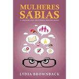 Mulheres Sábias - Lydia Brownback - 9788581321318
