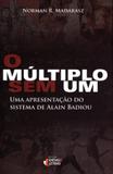 Multiplo sem um, o - uma apresentacao do sistema de alain badiou - Ideias e letras