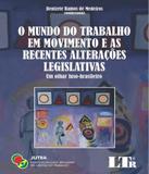 Mundo Do Trabalho Em Movimento E As Recentes Alteracoes Legislativas, O - Ltr