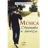 MUSICA, CHAMADO e SERVICO - ANDRE FLORENCIO - Canção nova