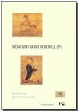 Musica do brasil colonial - vol.4 - colecao musica - Edusp