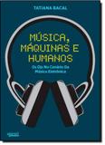 Música, Máquinas e Humanos: Os Djs no Cenário da Música Eletrônica - Apicuri editora