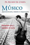 Músico Abandonado, Ferido e Esquecido - Editora ágape