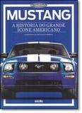 Mustang: A História do Grande Ícone Americano - Escala editora