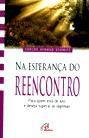 Na esperanca do reencontro - Carlos Afonso Schmitt - Paulinas