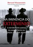 Na Iminência do Extermínio - A História Dos Judeus Da Europa Antes Da Segunda Guerra Mundial